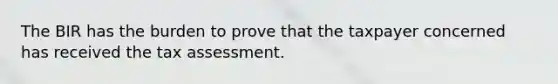 The BIR has the burden to prove that the taxpayer concerned has received the tax assessment.