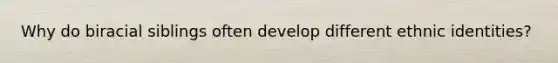 Why do biracial siblings often develop different ethnic identities?