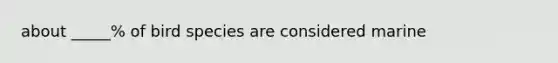 about _____% of bird species are considered marine