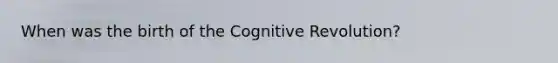 When was the birth of the Cognitive Revolution?