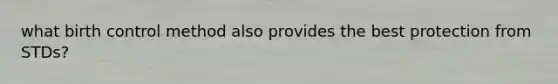 what birth control method also provides the best protection from STDs?
