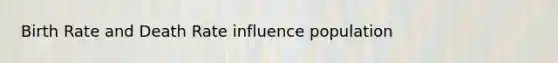 Birth Rate and Death Rate influence population