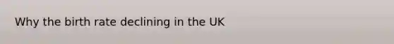 Why the birth rate declining in the UK