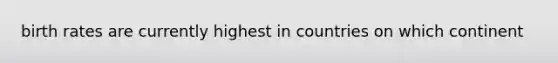 birth rates are currently highest in countries on which continent