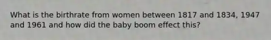 What is the birthrate from women between 1817 and 1834, 1947 and 1961 and how did the baby boom effect this?