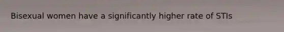 Bisexual women have a significantly higher rate of STIs