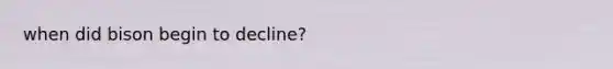 when did bison begin to decline?