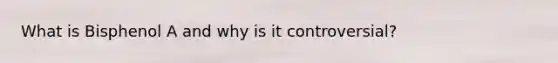 What is Bisphenol A and why is it controversial?