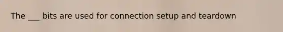 The ___ bits are used for connection setup and teardown