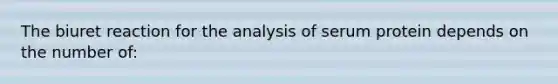 The biuret reaction for the analysis of serum protein depends on the number of: