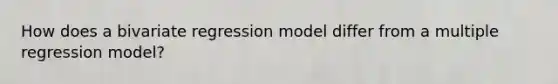 How does a bivariate regression model differ from a multiple regression model?