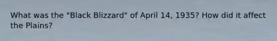 What was the "Black Blizzard" of April 14, 1935? How did it affect the Plains?
