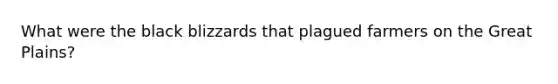 What were the black blizzards that plagued farmers on the Great Plains?