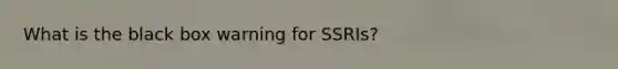 What is the black box warning for SSRIs?