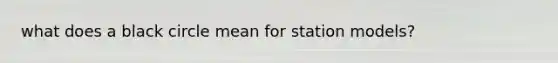 what does a black circle mean for station models?