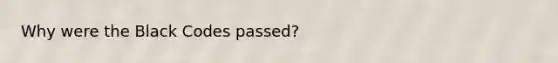 Why were the Black Codes passed?