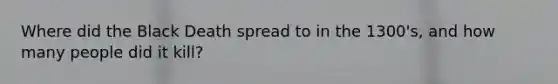 Where did the Black Death spread to in the 1300's, and how many people did it kill?