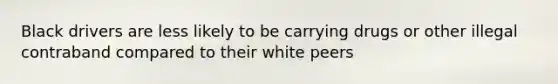 Black drivers are less likely to be carrying drugs or other illegal contraband compared to their white peers