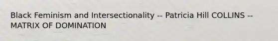 Black Feminism and Intersectionality -- Patricia Hill COLLINS -- MATRIX OF DOMINATION