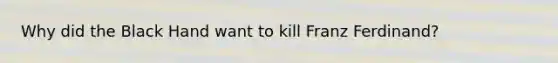 Why did the Black Hand want to kill Franz Ferdinand?