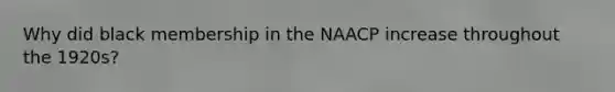 Why did black membership in the NAACP increase throughout the 1920s?