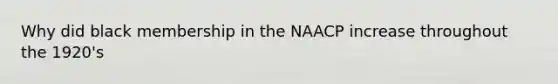 Why did black membership in the NAACP increase throughout the 1920's