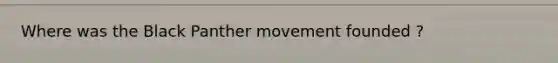 Where was the Black Panther movement founded ?