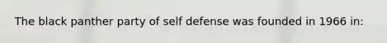 The black panther party of self defense was founded in 1966 in: