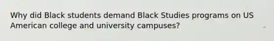 Why did Black students demand Black Studies programs on US American college and university campuses?