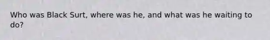 Who was Black Surt, where was he, and what was he waiting to do?