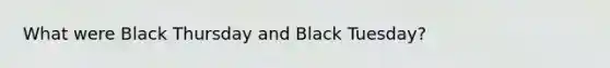 What were Black Thursday and Black Tuesday?