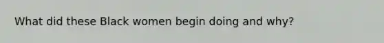 What did these Black women begin doing and why?