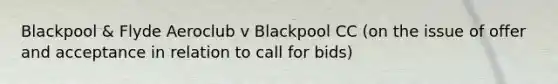 Blackpool & Flyde Aeroclub v Blackpool CC (on the issue of offer and acceptance in relation to call for bids)