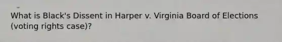 What is Black's Dissent in Harper v. Virginia Board of Elections (voting rights case)?