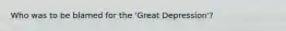 Who was to be blamed for the 'Great Depression'?