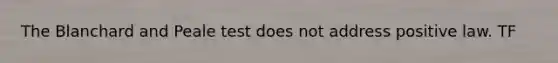 The Blanchard and Peale test does not address positive law. TF