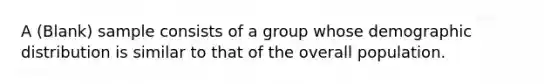 A (Blank) sample consists of a group whose demographic distribution is similar to that of the overall population.