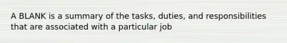 A BLANK is a summary of the tasks, duties, and responsibilities that are associated with a particular job