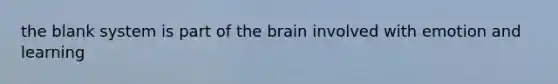 the blank system is part of the brain involved with emotion and learning