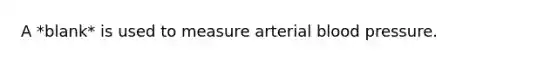 A *blank* is used to measure arterial blood pressure.