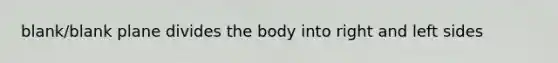 blank/blank plane divides the body into right and left sides