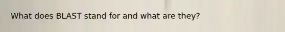 What does BLAST stand for and what are they?