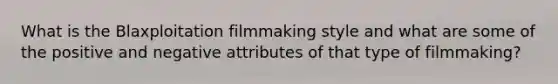 What is the Blaxploitation filmmaking style and what are some of the positive and negative attributes of that type of filmmaking?