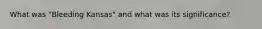 What was "Bleeding Kansas" and what was its significance?