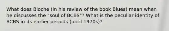 What does Bloche (in his review of the book Blues) mean when he discusses the "soul of BCBS"? What is the peculiar identity of BCBS in its earlier periods (until 1970s)?