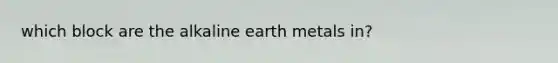 which block are the alkaline earth metals in?