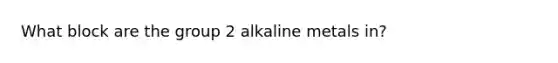 What block are the group 2 alkaline metals in?