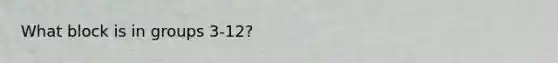 What block is in groups 3-12?