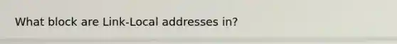 What block are Link-Local addresses in?