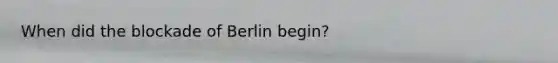 When did the blockade of Berlin begin?